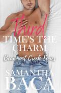 Third Time's the Charm (Beaumont Creek #3) by Samantha Baca