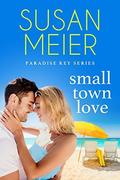 Small Town Love (Paradise Key #4) by Susan Meier