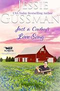 Just a Cowboy's Love Song (Flyboys of Sweet Briar Ranch in North Dakota #10) by Jessie Gussman
