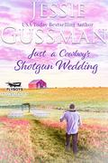 Just a Cowboy's Shotgun Wedding (Flyboys of Sweet Briar Ranch in North Dakota #7) by Jessie Gussman