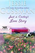 Just a Cowboy's Love Story (Flyboys of Sweet Briar Ranch in North Dakota #5) by Jessie Gussman