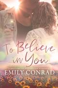 To Believe In You (Rhythms of Redemption Romances #4) by Emily Conrad