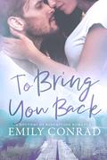 To Bring You Back (Rhythms of Redemption Romances #1) by Emily Conrad