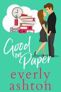 Good on Paper (Love in Apartment 3B #3) by Everly Ashton