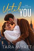 Until You (The Prescotts #7) by Tara Wyatt