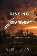 Risking Forever (The Emerson Family of Shattered Cove #2) by A.M. Kusi