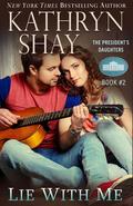 Lie With Me (The President’s Daughters #2) by Kathryn Shay