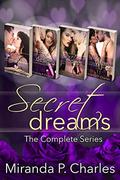 Secret Dreams: The Complete Series (Secret Dreams #1) by Miranda P. Charles