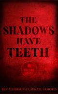 The Shadows Have Teeth (The Shadows Have Teeth Duet #1) by Ben Alderson