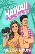 Hawaii Can Suck It: A Vacation Romantic Comedy by MéLisa Ryun