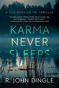 Karma Never Sleeps by R. John Dingle