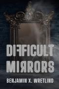 Difficult Mirrors (Maskiyl #1) by Benjamin X. Wretlind