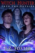 Witch Hunter: Into the Outside by J.Z. Foster