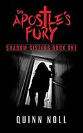 The Apostle's Fury: Shadow Sisters Book One by Quinn Noll