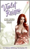 Milked Dry: 12 Taboo Milking Fantasies by Violet Reigns
