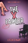 The X Factor: A Threesome Short Story by Licia Dawn