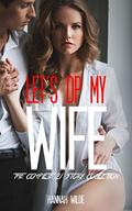 Let's DP My Wife: The Complete 21 Story Collection by Hannah Wilde