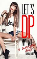 Let's DP My Wife: A Dancer's Body by Hannah Wilde