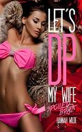 Let's DP My Wife: Spoiled Brat by Hannah Wilde