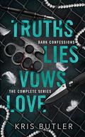 Truths Lies Vows Love (Dark Confessions #1, 2, 3, 3.25, 3.5 & 4) by Kris Butler