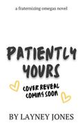 Patiently Yours: A College Omegaverse Romance by Layney Jones