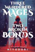 Three Murdered Mages, Two Broken Bonds (Clem & Wist #4) by Hiyodori