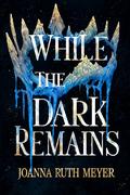 While the Dark Remains by Joanna Ruth Meyer