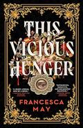 This Vicious Hunger by Francesca May