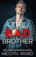 THE BAD BROTHER by Megyn Ward