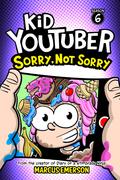 Kid Youtuber 6: Sorry, Not Sorry: From the Creator of Diary of a 6th Grade Ninja (Kid YouTuber #6) by Marcus Emerson
