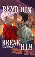 Bend Him Break Him by M.N. Bennet