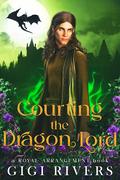 Courting the Dragon Lord (A Royal Arrangement #0) by Gigi Rivers