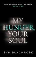 My Hunger, Your Soul (The Kozlov Bodyguards #2) by Syn Blackrose