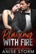 Playing With Fire by Anise Storm