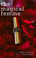 The Magical Femme: A Lesbian Short Story by Fiona Zedde