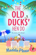 The Old Ducks' Hen Do (Old Ducks Club #2) by Maddie Please