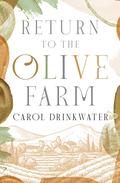 Return to the Olive Farm (Olive #6) by Carol Drinkwater