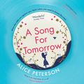 A Song for Tomorrow by Alice Peterson