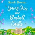 Spring Skies Over Bluebell Castle: Bluebell Castle, Book 1 (Bluebell Castle #1) by Sarah Bennett