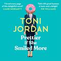 Prettier if She Smiled More by Toni Jordan