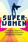 Super-Women: Superhero Therapy for Women Battling Anxiety, Depression, and Trauma by Chase Masterson