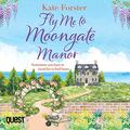 Fly Me to Moongate Manor by Kate Forster