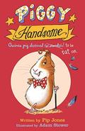 Piggy Handsome: Guinea Pig Destined for Stardom! by Pip Jones
