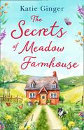 The Secrets of Meadow Farmhouse: escape to the country in 2021 with this heartwarming romance perfect for fans of Liz Eeles and Sophie Cousens by Katie Ginger