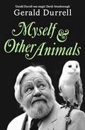 Myself and Other Animals: A posthumous work from the beloved conservationist to celebrate the centenary of his birth by Gerald Durrell