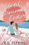 Until Summer Ends by N.S. Perkins