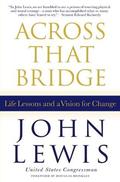 Across That Bridge: Life Lessons and a Vision for Change by John Lewis