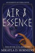 Air & Essence (Fate of the Acna #2) by Mikayla D. Hornedo