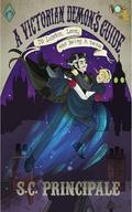 A Victorian Demon's Guide to London, Love, and Being a Hero by S.C. Principale
