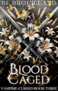 Blood Caged (Vampire-Cursed #3) by B.E. Brouillard
